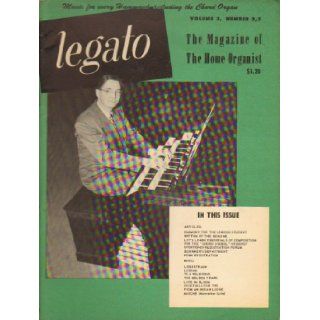 Legato Magazine The Magazine of the Home Organist, Volume 3, Number 2, 3 Editor John C. Bridges Books