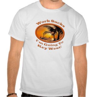 Funny Travel Im Going To Key West Work Sucks Sun Tee Shirts