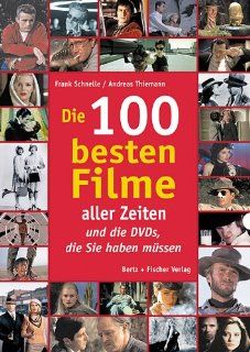 Die 100 besten Filme aller Zeitenund die DVDs, die Sie haben mssen Frank Schnelle, Andreas Thiemann Bücher