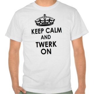 keep calm and twerk on tshirt