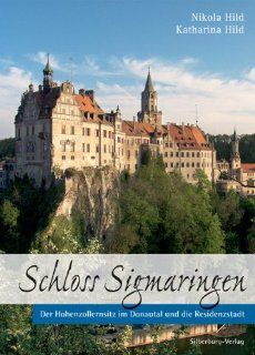 Schloss Sigmaringen Der Frstensitz im Donautal und die Residenzstadt Nikola Hild, Katharina Hild Bücher