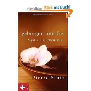 Geborgen und frei Mystik als Lebensstil Pierre Stutz Bücher