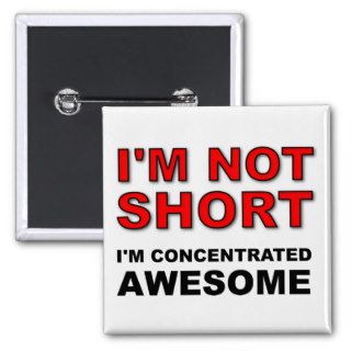 I'm Not Short I'm Concentrated Awesome Funny Pin