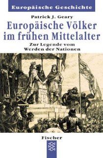 Europische Vlker im frhen Mittelalter Zur Legende vom Werden der Nationen Patrick J. Geary Bücher