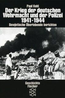 Der Krieg der deutschen Wehrmacht und der Polizei 1941 1944. Sowjetische berlebende berichten Paul Kohl Bücher