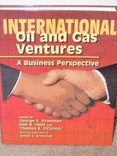 International Oil and Gas Ventures A Business Perspective George E. Kronman, Don B. Felio, Thomas E. O'Connor, Mindy S. Kronman Fremdsprachige Bücher
