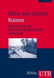 Kosovo Kurze Geschichte einer zentralbalkanischen Landschaft Oliver Jens Schmitt Bücher