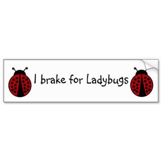I brake for Ladybugs bumpersticker Bumper Stickers