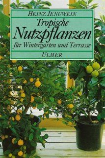Tropische Nutzpflanzen Fr Wintergarten und Terrasse Heinz Jenuwein Bücher