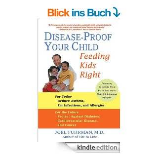 Disease Proof Your Child Feeding Kids Right eBook Joel Fuhrman M.D.  Kindle Shop