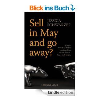 Sell in May and go away? Was die Brsenweisheiten von Kostolany, Buffett und Co. heute noch taugen eBook Jessica Schwarzer Kindle Shop