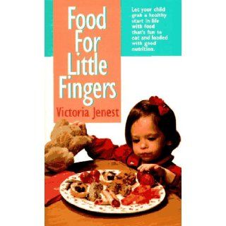 Food For Little Fingers Finger Foods Without White Flour, Salt Or Added Sugar Victoria Jenest 9780312960971 Books