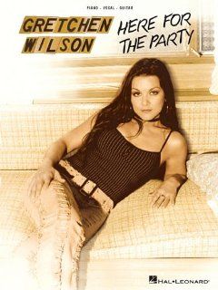 Gretchen Wilson   Here for the Party Gretchen Wilson 9780634089053 Books