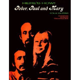 Here's How Peter Paul & Mary Folk Guitar (Chords, Songs, and Techniques) Dan Fox Books
