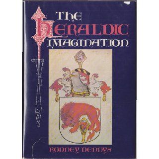 The Heraldic Imagination Rodney Dennys 9780517526293 Books