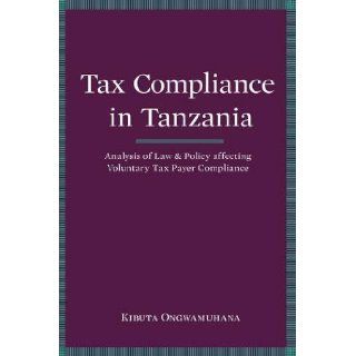 Tax Compliance in Tanzania. Analysis of Law and Policy Affecting Voluntary Taxpayer Compliance Kibuta Ongwamuhana 9789987080731 Books