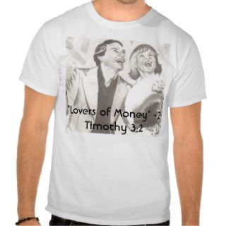 money, "Lovers of Money"  2 Timothy 32 Shirt