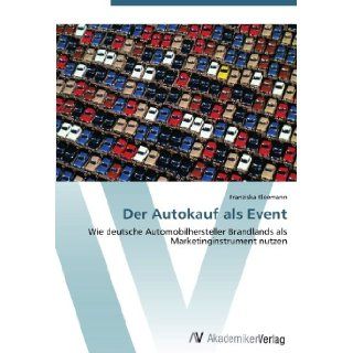 Der Autokauf als Event Wie deutsche Automobilhersteller Brandlands als Marketinginstrument nutzen (German Edition) Franziska Kleemann 9783639386011 Books