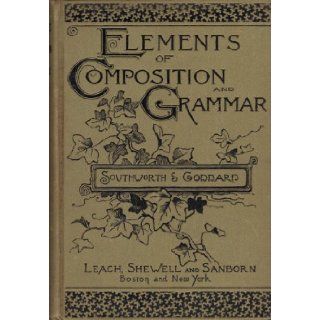 Elements of composition and grammar Gordon A Southworth Books
