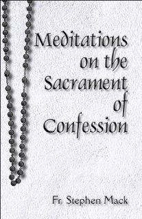 Meditations on the Sacrament of Confession (9781608364602) Fr. Stephen Mack Books