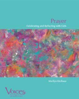 Prayer Celebrating and Reflecting with Girls (Voices (Winona, Minn.).) Marilyn Kielbasa 9780884896975 Books
