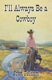 I'll Always Be a Cowboy (9781424125517) John Pelham Books