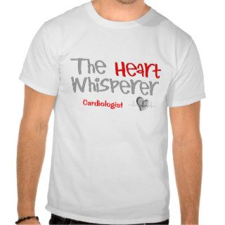 Cardiologist Gifts "The Heart Whisperer" T shirt