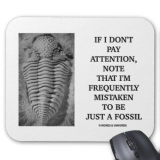I Am Frequently Mistaken Just A Fossil (Trilobite) Mousepad