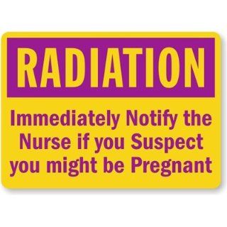Radiation Immediately Notify the Nurse If You Suspect You Might Be, Plastic Sign, 14" x 10" Industrial Warning Signs