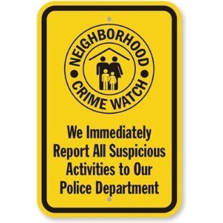 Neighborhood Crime Watch, We immediately Report All Suspicious Activities To Our Sign, 18" x 12" Industrial Warning Signs