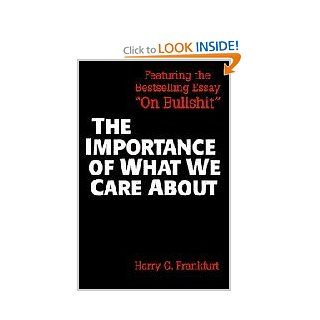 The Importance of What We Care About Philosophical Essays Harry G. Frankfurt 9780521336116 Books