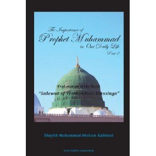 The Importance of Prophet Muhammad in Our Daily Life, Part 2 Shaykh Muhammad Hisham Kabbani, Shaykh Abdallah Ad Daghestani, Shaykh Muhammad Nazim Adil Haqqani 9781938058196 Books