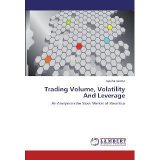 Trading Volume, Volatility And Leverage An Analysis in the Stock Market of Mauritius Ayesha Rawoo 9783845438023 Books