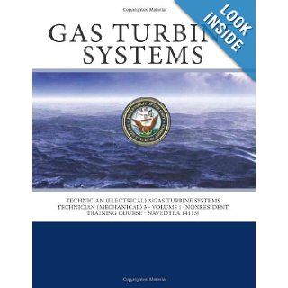 Gas Turbine Systems Technician (Electrical) 3/Gas Turbine Systems Technician (Mechanical) 3   Volume 1 (NONRESIDENT TRAINING COURSE   NAVEDTRA 14113) Naval Education and Training Center 9781469999005 Books