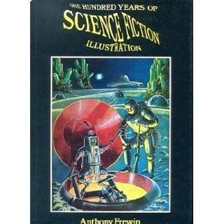 One Hundred Years of Science Fiction Illustration 1840 1940 Anthony Frewin 9781870630528 Books