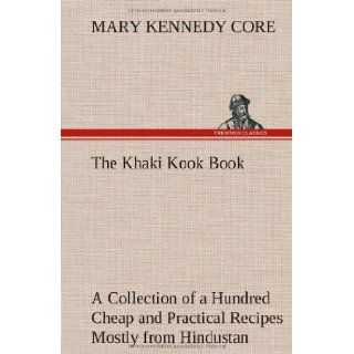 The Khaki Kook Book a Collection of a Hundred Cheap and Practical Recipes Mostly from Hindustan Mary Kennedy Core 9783849174903 Books