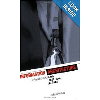 Information Architecture Basics of CAAD and its future Architecture and Informatics (The Information Technology Revolution in Architecture) Gerhard Schmitt 9783764360924 Books