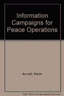 Information Campaigns for Peace Operations Kevin; Narel, James L.; Combelles Siegel, Pascale Avruch 9781893723016 Books