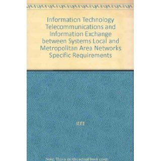 Information Technology Telecommunications and Information Exchange Between Systems Local and Metropolitan Area Networks Specific Requirements TokenMethod and Physical Layer Specifications IEEE 9781559375405 Books