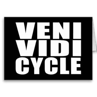 Funny Cycling Quotes Jokes  Veni Vidi Cycle Greeting Cards