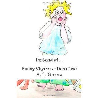 Instead of Funny Rhymes   Book Two A.T. Sorsa 9781470083885 Books