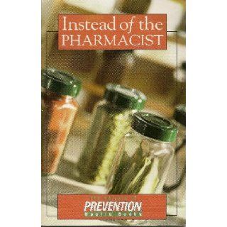 Instead of the Pharmacist Editors of Prevention Books
