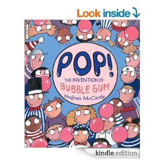 Pop The Invention of Bubble Gum   Kindle edition by Meghan McCarthy. Children Kindle eBooks @ .