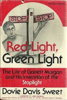 Red Light Green Light The Life of Garrett Morgan and the Invention of the Spotlight (9780682490887) Dovie P. Sweet Books