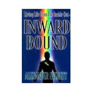 Inward Bound Living Life from the Inside Out Alexander Everett 9781885221766 Books