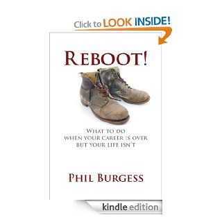 Reboot What to do when your career is over but your life isn't eBook Phil Burgess Kindle Store