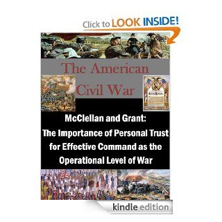 McClellan and Grant The Importance of Personal Trust for Effective Command as the Operational Level of War eBook Major Mark E. Scott, Naval War College Kindle Store