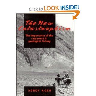 The New Catastrophism The Importance of the Rare Event in Geological History Derek Ager 9780521420198 Books