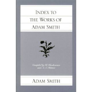 Index to the Works of Adam Smith (Glasgow Edition of the Works and Correspondence of Adam Smith, The) Adam Smith, Knud Haakonssen, A S Skinner 9780865973886 Books