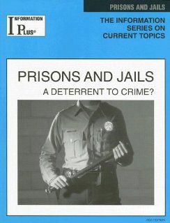 Prisons and Jails A Deterrent to Crime? (Information Plus Reference Prisons & Jails) Thomas Wiloch 9781414404240 Books